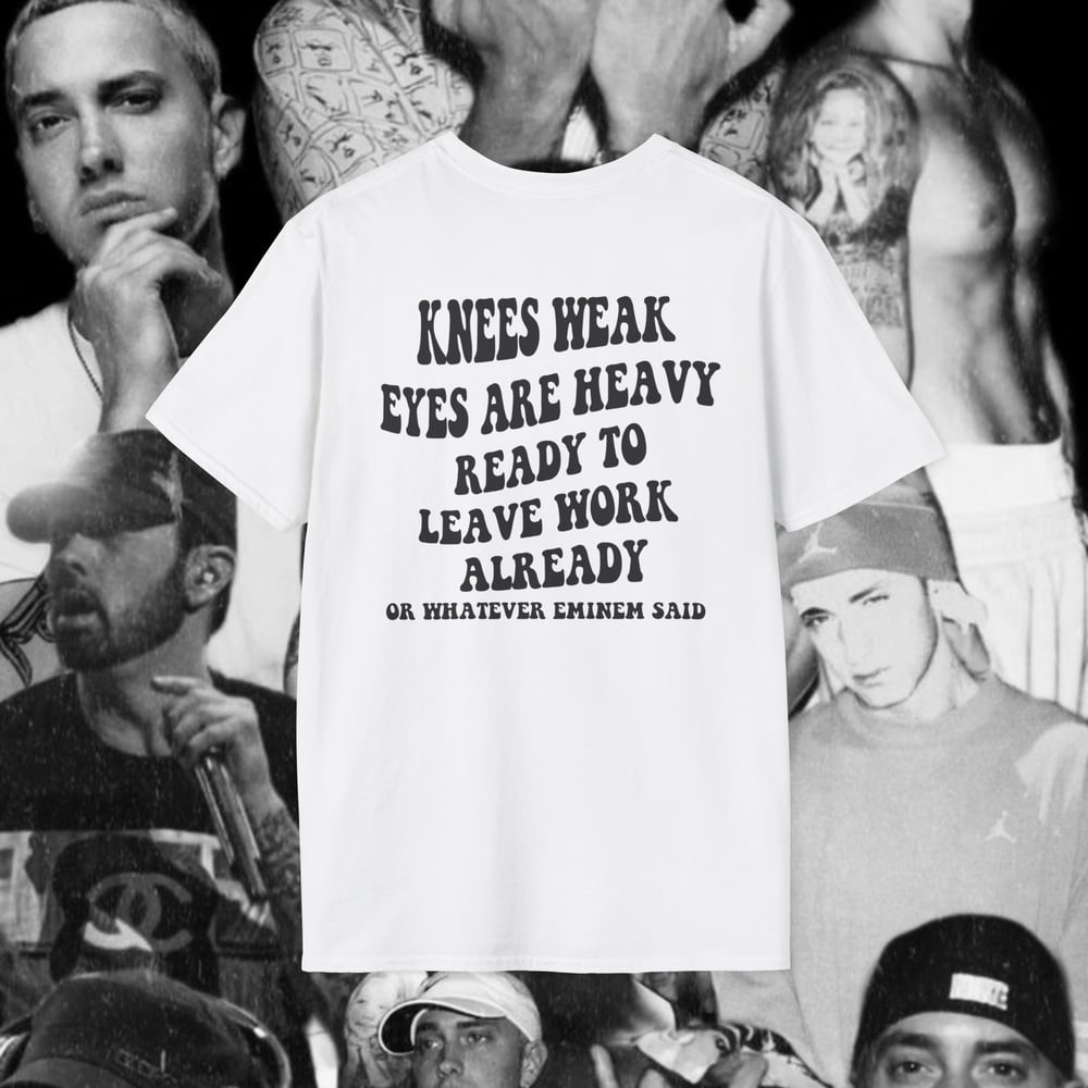 Knees Weak Eyes Are Heavy Eminem Tee